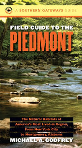 Field Guide to the Piedmont: The Natural Habitats of America's Most Lived-In Region, from New York City to Montgomery, Alabama (Revised)