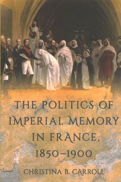 The Politics of Imperial Memory in France, 1850-1900