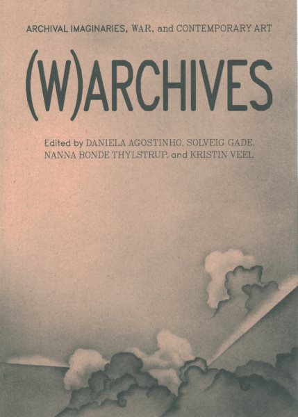 (W)ARCHIVES: Archivierte Vorstellungen, Krieg und zeitgenössische Kunst