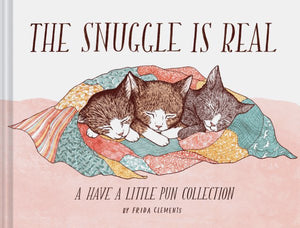The Snuggle Is Real: A Have a Little Pun Collection (Pun Books, Cat Pun Books, Cozy Books)