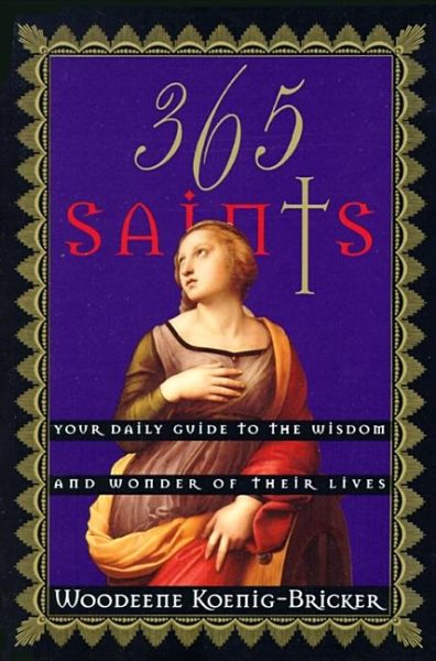 365 Saints: Your Daily Guide to the Wisdom and Wonder of Their Lives