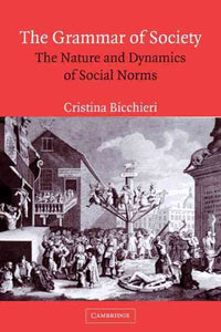 The Grammar of Society: The Nature and Dynamics of Social Norms