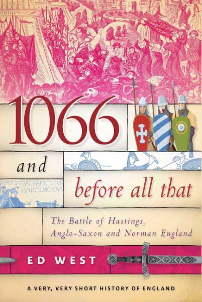 1066 and Before All That: The Battle of Hastings, Anglo-Saxon and Norman England