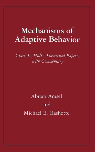 Mechanisms of Adaptive Behavior: Clark L. Hull's Theoretical Papers, with Commentary