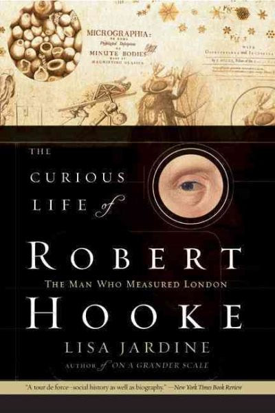 Das seltsame Leben von Robert Hooke: Der Mann, der London vermaß