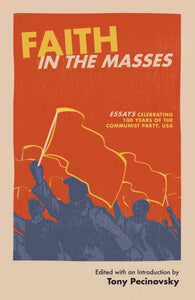Faith in the Masses: Essays Celebrating 100 years of the Communist Party USA