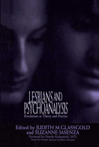 Lesbians and Psychoanalysis: Revolutions in Theory and Practice