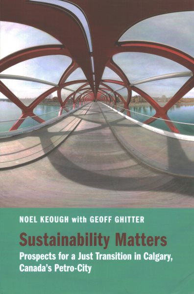 Sustainability Matters: Prospects for a Just Transition in Calgary, Canada's Petro-City