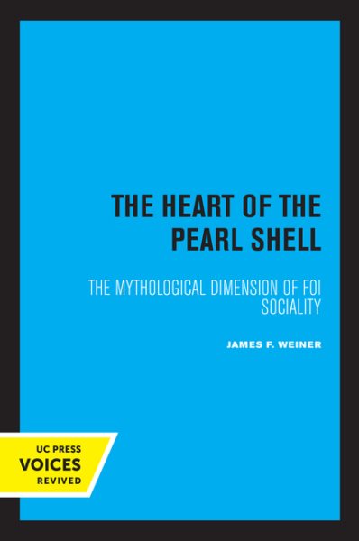 The Heart of the Pearl Shell: The Mythological Dimension of Foi Sociality Volume 5