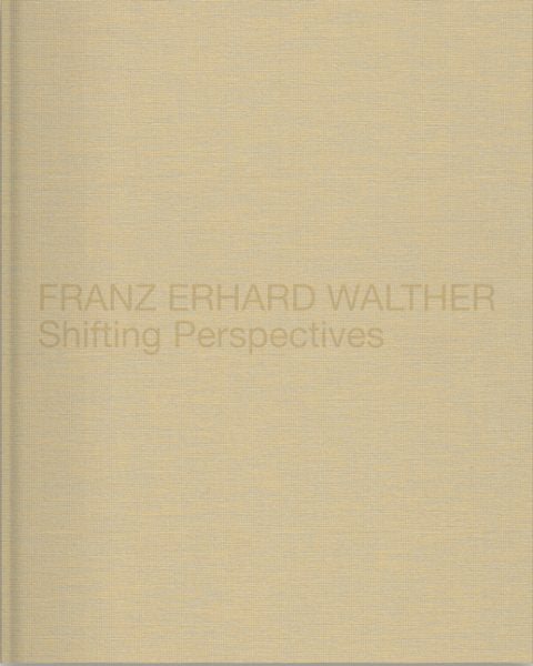 Franz Erhard Walther: Shifting Perspectives