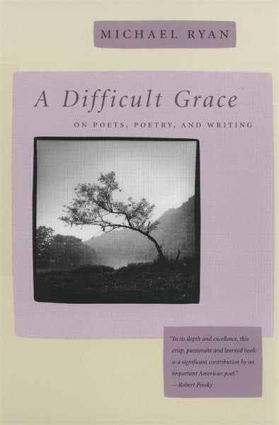 A Difficult Grace: On Poets, Poetry, and Writing
