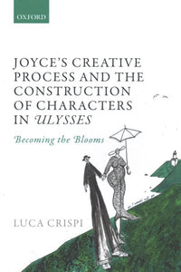 Joyce's Creative Process and the Construction of Characters in Ulysses: Becoming the Blooms