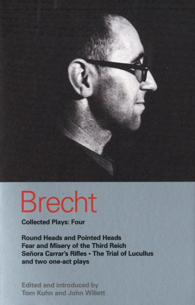 Brecht Collected Plays: 4: Round Heads & Pointed Heads; Fear & Misery of the Third Reich; Senora Carrar's Rifles; Trial of Lucullus; Dansen; How