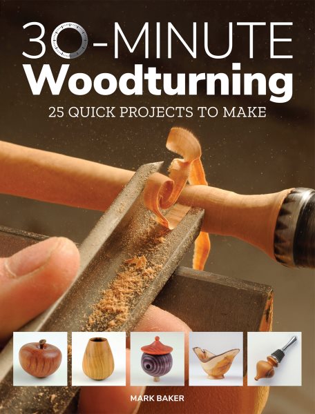30-Minute Woodturning: 25 Quick Projects to Make