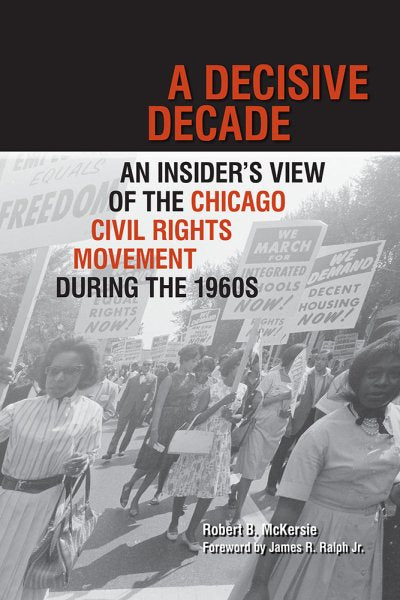A Decisive Decade: An Insider's View of the Chicago Civil Rights Movement During the 1960s