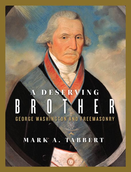A Deserving Brother: George Washington and Freemasonry