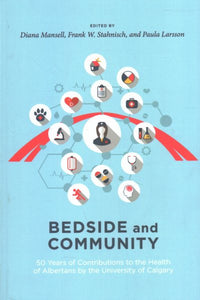 Bedside and Community: 50 Years of Contributions to the Health of Albertans from the University of Calgary