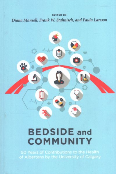 Bedside and Community: 50 Years of Contributions to the Health of Albertans from the University of Calgary