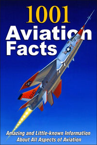 1001 Aviation Facts: Amazing and Little-Known Information about All Aspects of Aviation