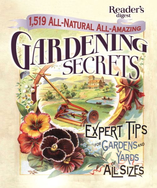 1519 All-Natural, All-Amazing Gardening Secrets: Expert Tips for Gardens and Yards of All Sizes