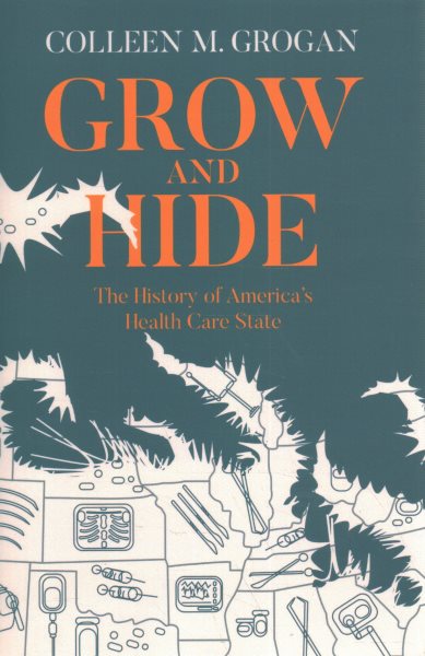 Grow and Hide: The History of America's Health Care State