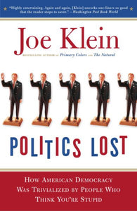 Politics Lost: From RFK to W: How Politicians Have Become Less Courageous and More Interested in Keeping Power than in Doing What's Right for America