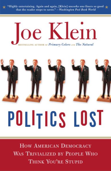 Politics Lost: From RFK to W: How Politicians Have Become Less Courageous and More Interested in Keeping Power than in Doing What's Right for America