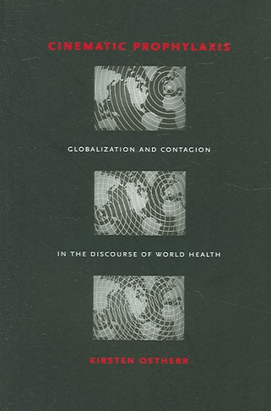 Cinematic Prophylaxis: Globalization and Contagion in the Discourse of World Health
