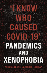 'I Know Who Caused Covid-19': Pandemics and Xenophobia