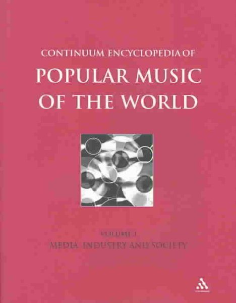 Continuum Encyclopedia of Popular Music of the World Part 1 Media, Industry, Society: Volume I