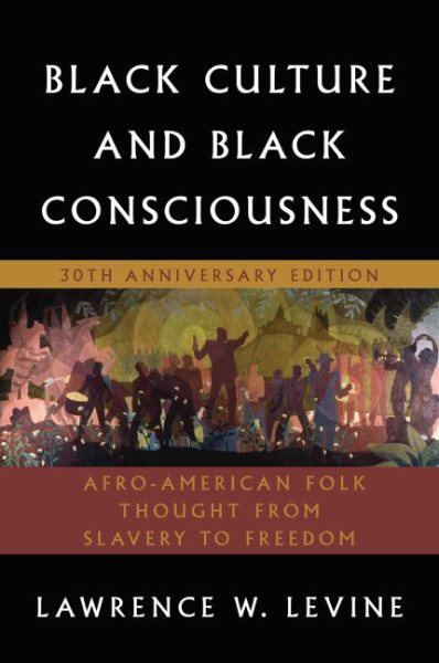 Black Culture and Black Consciousness: Afro-American Folk Thought from Slavery to Freedom (Anniversary)