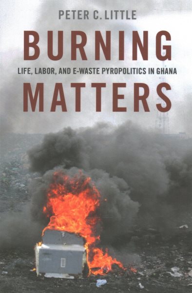 Burning Matters: Life, Labor, and E-Waste Pyropolitics in Ghana