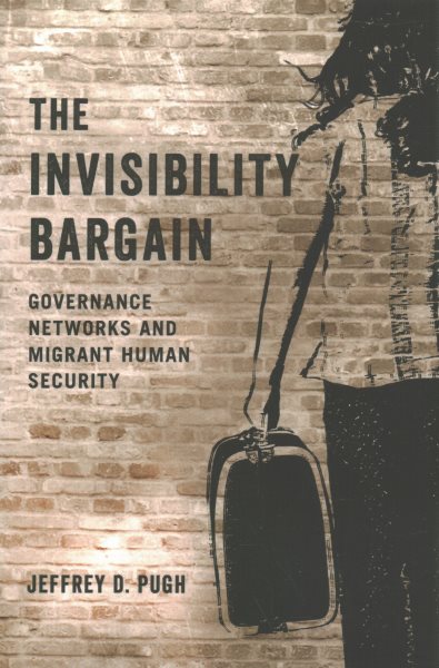 The Invisibility Bargain: Governance Networks and Migrant Human Security