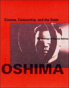 Cinema, Censorship, and the State: The Writings of Nagisa Oshima, 1956-1978