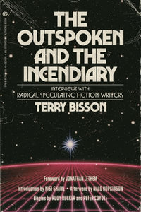 The Outspoken and the Incendiary: Interviews with Radical Speculative Fiction Writers