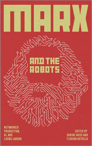 Marx und die Roboter: Vernetzte Produktion, KI und menschliche Arbeit