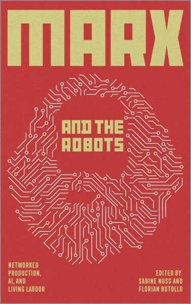 Marx und die Roboter: Vernetzte Produktion, KI und menschliche Arbeit