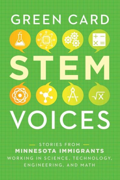 Stories from Minnesota Immigrants Working in Science, Technology, Engineering, and Math: Green Card Stem Voices