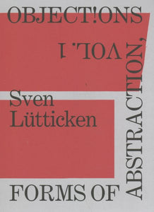 Objections, Volume 1: Forms of Abstraction