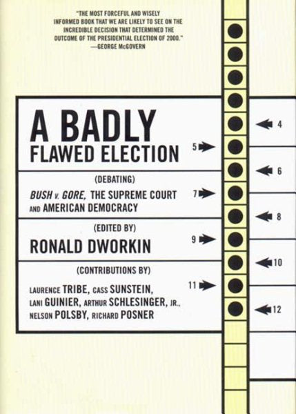 A Badly Flawed Election: Debating Bush V. Gore, the Supreme Court, and American Democracy