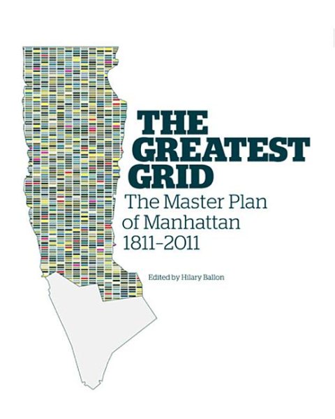 The Greatest Grid: The Master Plan of Manhattan, 1811-2011