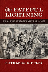 The Fateful Lightning: Civil War Stories and the Magazine Marketplace, 1861-1876