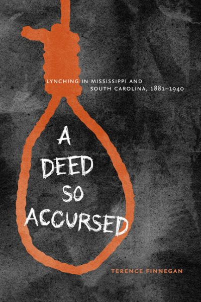 A Deed So Accursed: Lynching in Mississippi and South Carolina, 1881-1940