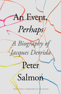 Ein Ereignis, vielleicht: Eine Biographie von Jacques Derrida