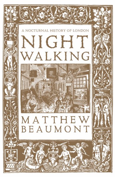 Nightwalking: A Nocturnal History of London