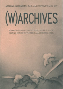 (W)ARCHIVES: Archival Imaginaries, War, and Contemporary Art