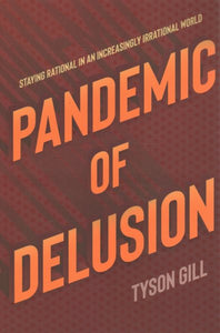 Pandemic of Delusion: Staying Rational in an Increasingly Irrational World