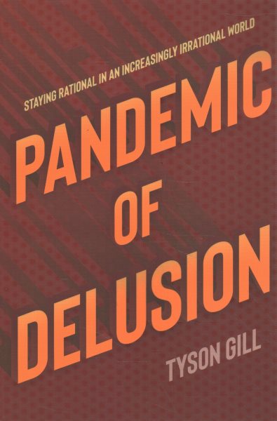 Pandemic of Delusion: Staying Rational in an Increasingly Irrational World