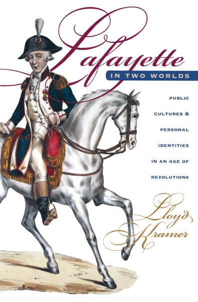 Lafayette in zwei Welten: Öffentliche Kulturen und persönliche Identitäten im Zeitalter der Revolutionen