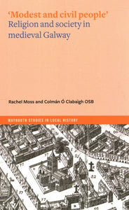 'Modest and Civil People': Religion and Society in Medieval Galway